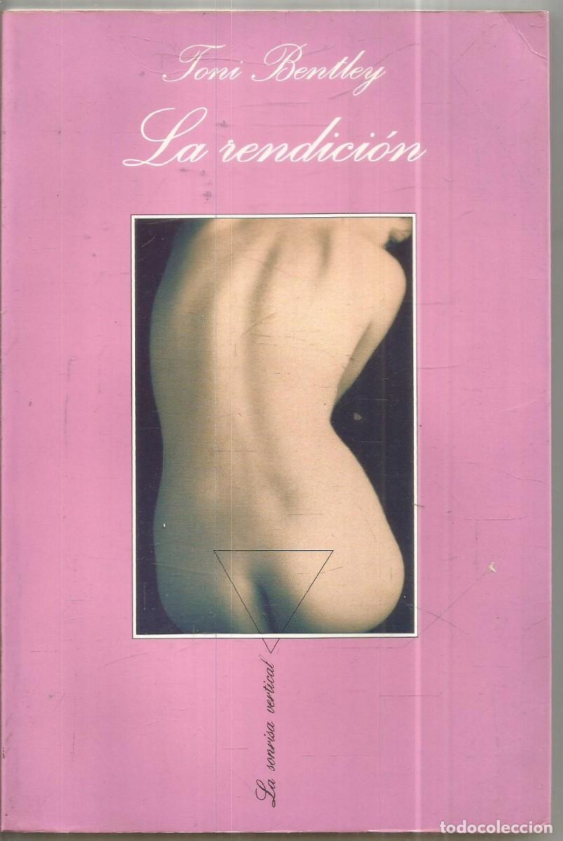 Libros de segunda mano: TONI BENTLEY. LA RENDICION. TUSQUETS LA SONRISA VERTICAL. PRIMERA EDICION
