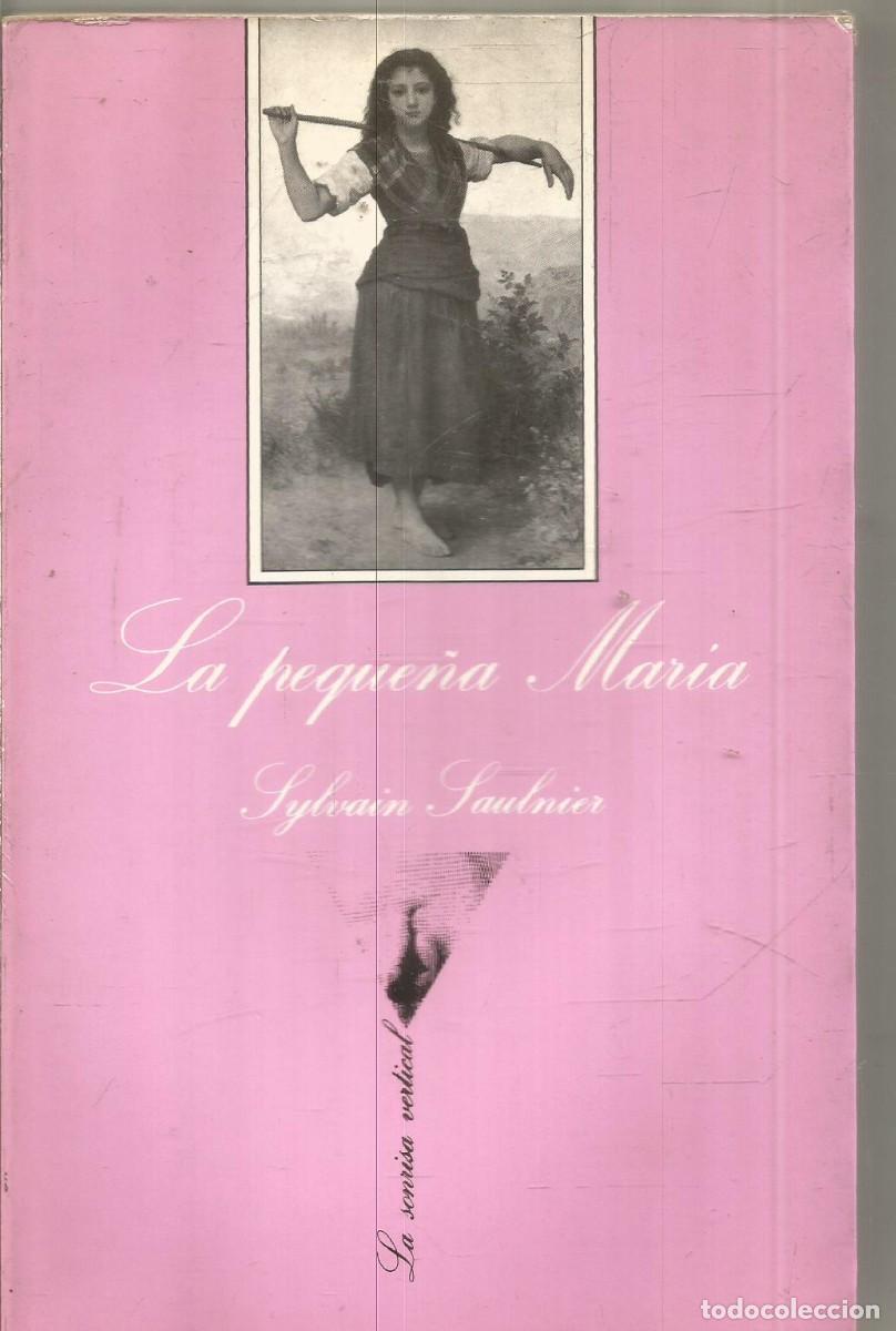Libros de segunda mano: SYLVAIN SAULNIER. LA PEQUE&Ntilde;A MARIA. TUSQUETS LA SONRISA VERTICAL.