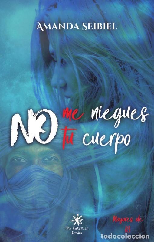 Libros de segunda mano: No Me Niegues Tu Cuerpo - Amanda Seibiel Seibiel - Max Estrella Ediciones - Er&oacute;tica