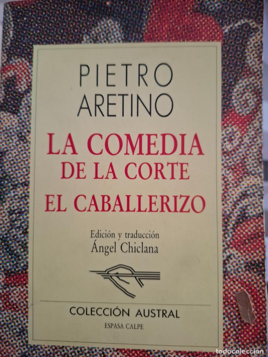 Libri di seconda mano: la comedia de la corte el caballerizo Pietro Aretino