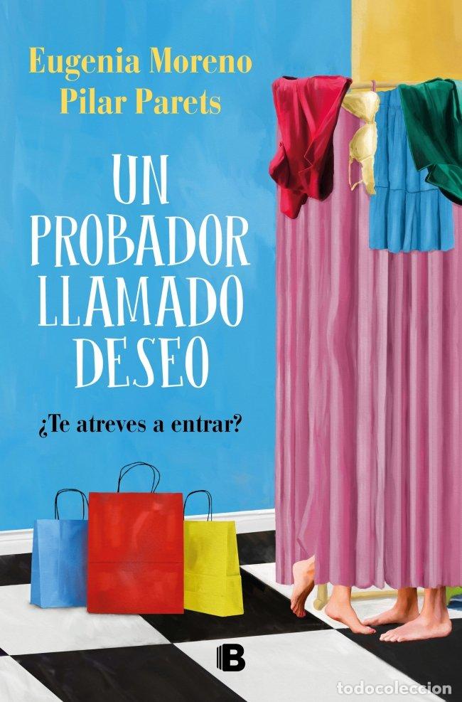 Libros de segunda mano: Un Probador Llamado Deseo: &iquest;Te Atreves a Entrar? - Eugenia Moreno y Pilar Parets - Ediciones B