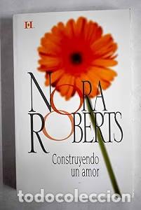 Libros de segunda mano: Construyendo un Amor - Inmaculada Navarro Manzanero - Harlequ&iacute;n Ib&eacute;rica - Nora Roberts, 18