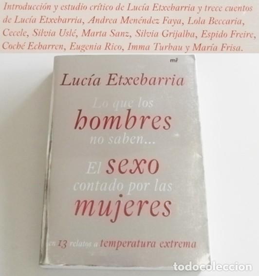 Libros de segunda mano: LO QUE LOS HOMBRES NO SABEN EL SEXO CONTADO POR LAS MUJERES LIBRO DEDICADO LUC&Iacute;A ETXEBARRIA ER&Oacute;TICO