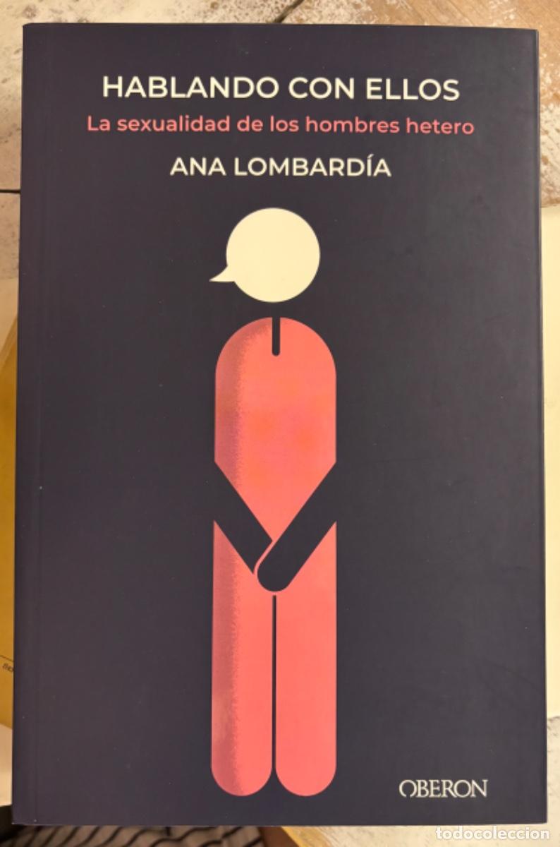 Libros de segunda mano: Hablando con ellos, La sexualidad de los hombres hetero. Ana Lombard&iacute;a. Nuevo.