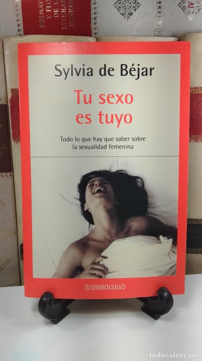Libros de segunda mano: TU SEXO ES TUYO. TODO LO QUE HAY QUE SABER SOBRE SEXUALIDAD FEMENINA, SYLVIA DE B&Eacute;JAR.