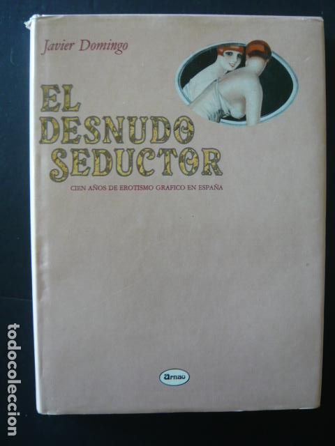 Libros de segunda mano: EL DESNUDO SEDUCTOR POR JAVIER DOMINGO ED. ARNAO MADRID 1988