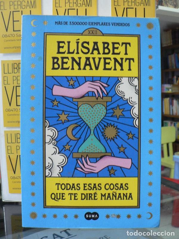Libros de segunda mano: Todas Esas Cosas Que Te Dir&eacute; Ma&ntilde;ana - El&iacute;sabet Benavent - Suma - 2022