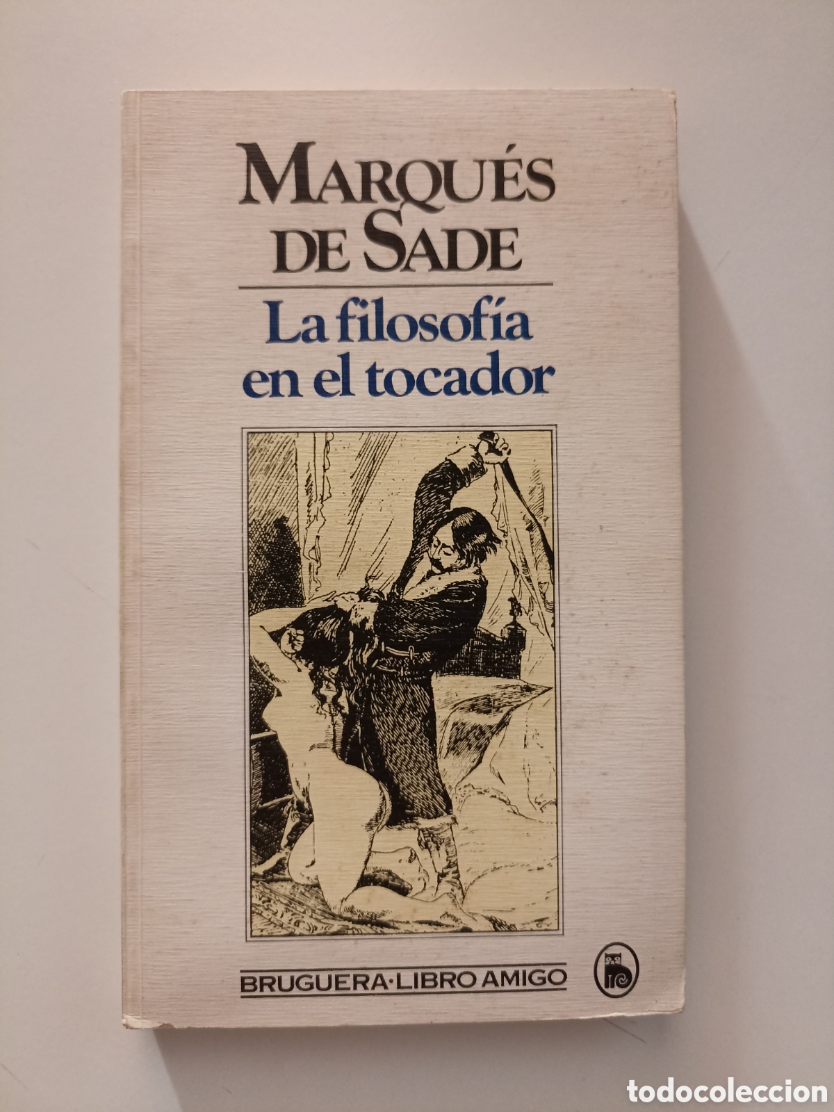 Libros de segunda mano: Marqu&eacute;s de Sade - La filosof&iacute;a en el tocador (Bruguera, 1984)