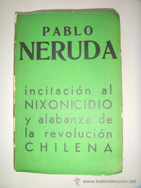 Libros de segunda mano: NERUDA Pablo: INCITACI&Oacute;N AL NIXONICIDIO Y ALABANZA DE LA REVOLUCION CHILENA. Primera edici&oacute;n