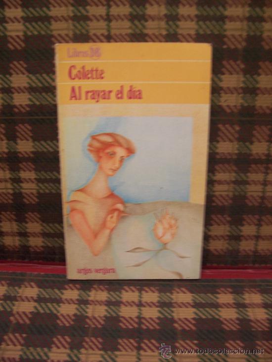 Libros de segunda mano: COLETTE - AL RAYAR EL D&Iacute;A - ARGOS VERGARA 1982 - Foto 1