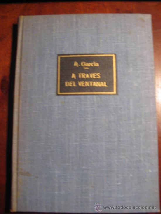 Libros de segunda mano: A TRAV&Eacute;S DEL VENTANAL. A. GARC&Iacute;A.-- - Foto 1