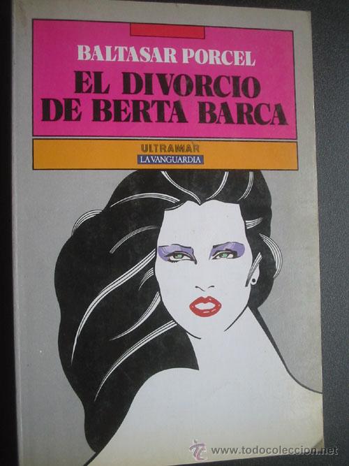 Libros de segunda mano: EL DIVORCIO DE BERTA BARCA. PORCEL, Baltasar. 1990 - Foto 1