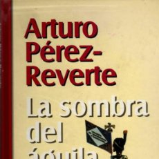 Libros de segunda mano: LA SOMBRA DEL ÁGUILA - ARTUROPÉREZ REVERTE - NUEVA NARRATIVA - RBA EDITORES 1999. Lote 24871399