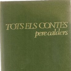 Libros de segunda mano: TOTS ELS CONTES 1936-1967 / PERE CALDERS. BCN, 1973. 21,5 X 15 CM. 415 P.