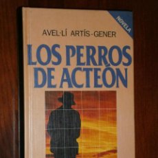 Libros de segunda mano: LOS PERROS DE ACTEÓN POR AVELLÍ ARTÍS GENER DE EDITORIAL PLAZA JANÉS EN BARCELONA 1985 1ª EDICIÓN
