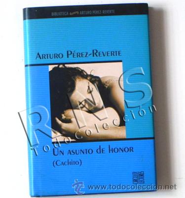 Libros de segunda mano: LIBRO UN ASUNTO DE HONOR CACHITO - ARTURO P&Eacute;REZ-REVERTE RELATO CORTO - CAMIONERO AMOR TAPA DURA