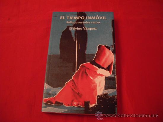 Libri di seconda mano: EL TIEMPO INMOVIL. REFLEXIONES SOBRE TEATRO. ETELVINO VAZQUEZ. LUGONES. ASTURIAS