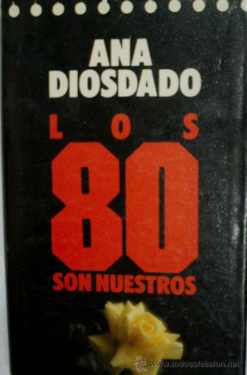 Libros de segunda mano: LOS 80 SON NUESTROS. DIOSDADO Ana. 1987 - Foto 1