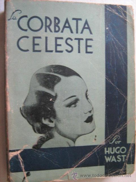 Libros de segunda mano: LA CORBATA CELESTE. WAST, Hugo. 1945 - Foto 1