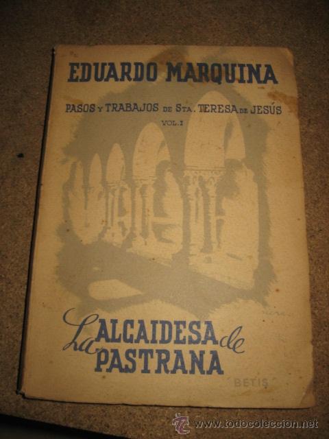 Libros de segunda mano: LA ALCALDESA DE PASTRANA PASOS Y TRABAJOS DE SANTA TERESA DE JESUS.EDUARDO MARQUINA 1941