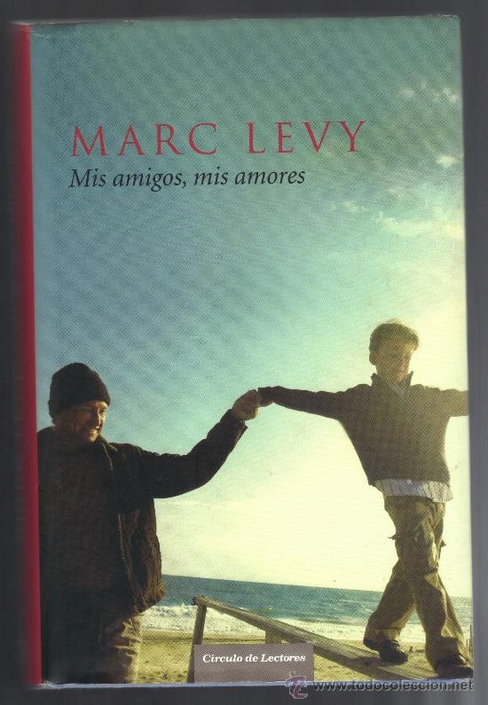 Libros de segunda mano: MIS AMIGOS, MIS AMORES - MARC LEVY - IMPECABLE. - Foto 1