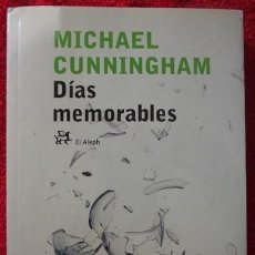 Libros de segunda mano: DÍAS MEMORABLES - MICHAEL CUNNINGHAM (EL ALEPH, 2005, 1ª EDICIÓN). Lote 33142892