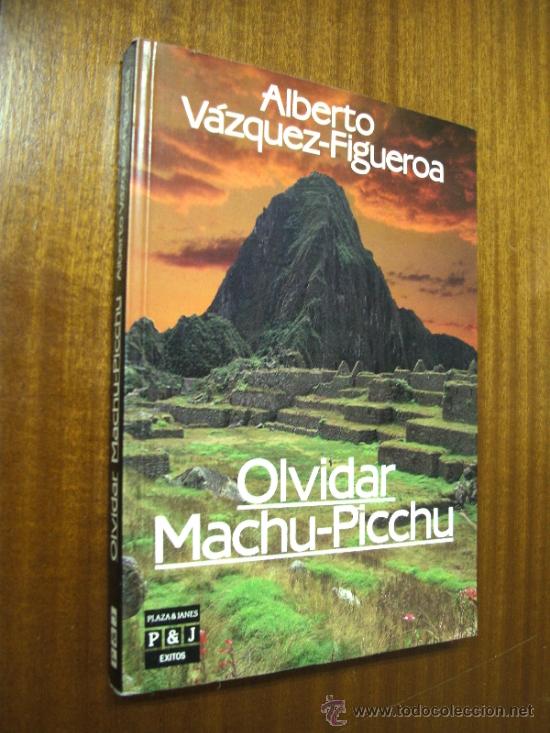 Libros de segunda mano: OLVIDAR MACHU - PICCHU / ALBERTO V&Aacute;ZQUEZ FIGUEROA / PLAZA & JANES 1985