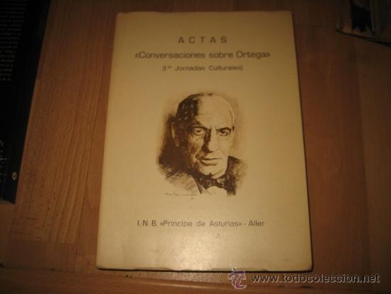 Libros de segunda mano: ACTAS CONVERSACIONES SOBRE ORTEGA PRIMERAS JORNADAS CULTURALES INB PRINCIPE DE ASTURIAS ALLER 1983