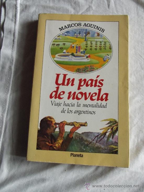 Libros de segunda mano: UN PAIS DE NOVELA POR MARCOS AGUINIS- VIAJE HACIA LA MENTALIDAD DE LOS ARGENTINOS