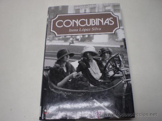 Libros de segunda mano: CONCUBINAS-INMA LOPEZ SILVA-NARRATIVA AMBAR-A&Ntilde;O 2009-F7