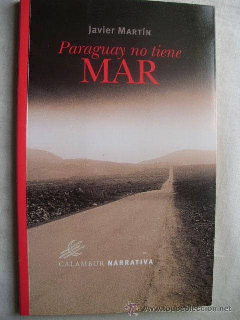 Gebrauchte B&uuml;cher: PARAGUAY NO TIENE MAR. MART&Iacute;N, Javier. 2002