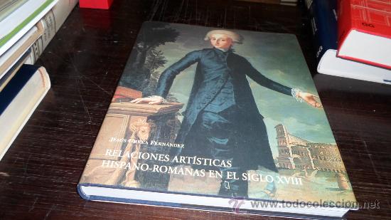 Libri di seconda mano: Jesus Urrea Fernandez, Relaciones artisticas hispano-romanas en el s. XVIII, 2006