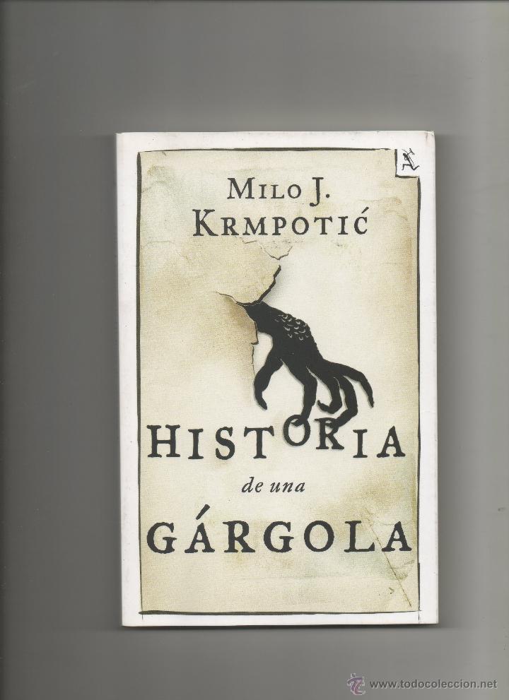 Libros de segunda mano: HISTORIA DE UNA GARGOLA.MILO J.KRMPOTIC.SEIX BARRAL.2012 -A8