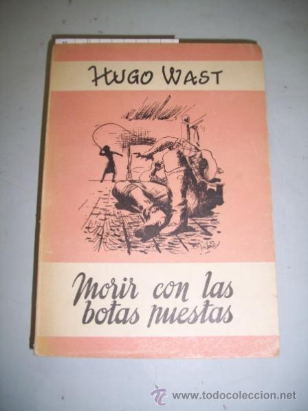 Libros de segunda mano: WAST, Hugo. Morir con las botas puestas - Foto 1