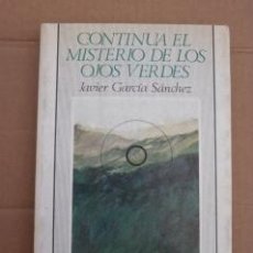 Libros de segunda mano: CONTINUA EL MISTERIO DE LOS OJOS VERDES. JAVIER GARCÍA SÁNCHEZ. Lote 39714709