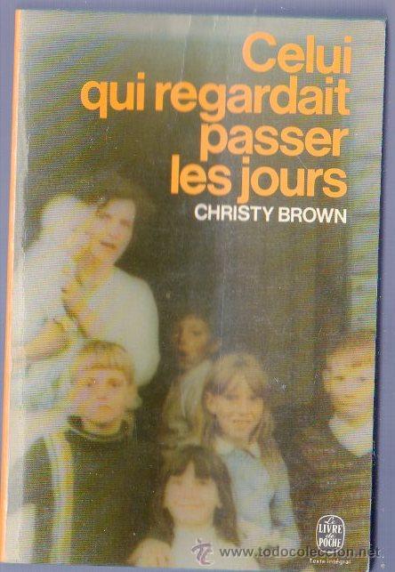Gebrauchte B&uuml;cher: CELUI QUI REGARDAIT PASSER LES JOURS. CHRISTY BROWN. &Eacute;DITIONS SEUIL. FRANCE. 1971.