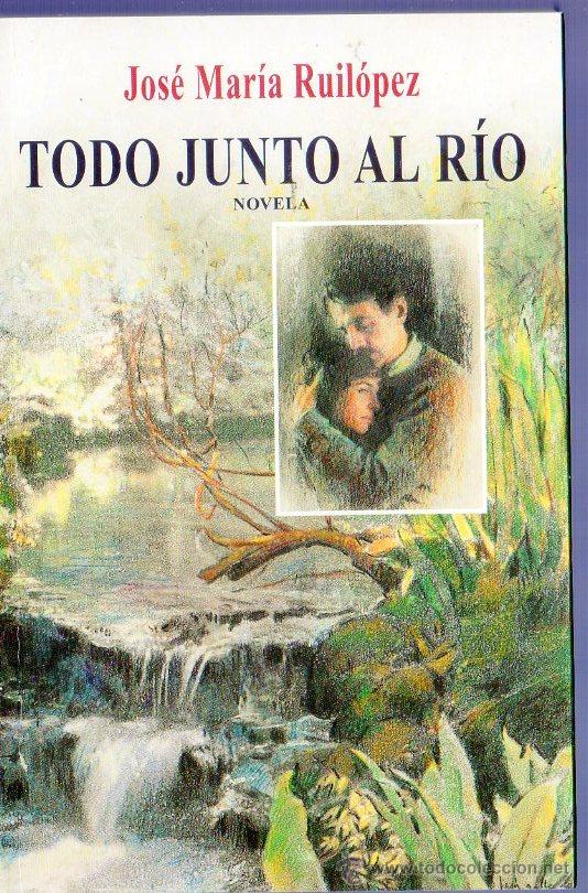 Libri di seconda mano: TODO JUNTO AL R&Iacute;O. JOS&Eacute; MAR&Iacute;A RUIL&Oacute;PEZ. EDICIONES ALDEBAR&Aacute;N. GIJ&Oacute;N. 1998.