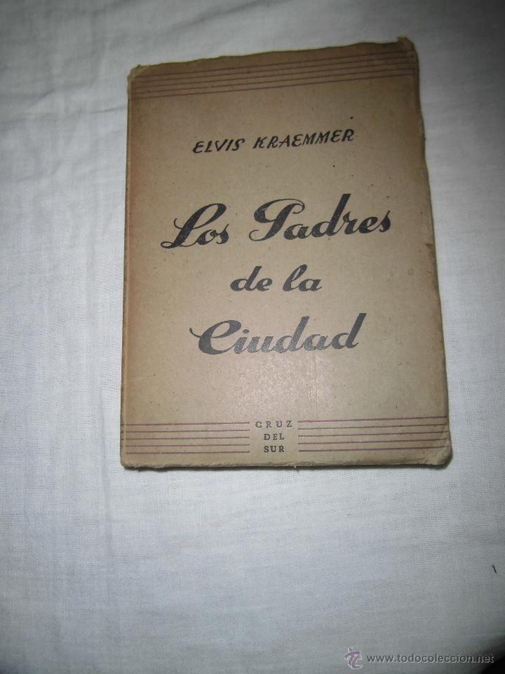 Libri di seconda mano: LOS PADRESDE LA CIUDAD  ELVIS KRAEMMER  CRUZ DEL SUR  EDICIONES ALBON 1945