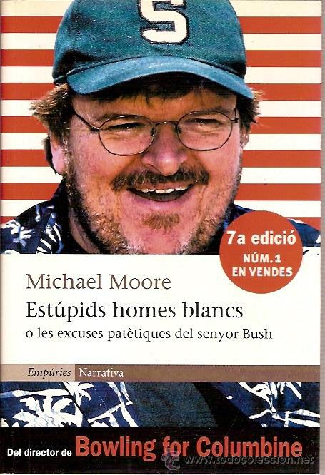 Second hand books: ESTUPIDS HOMES BLANCS O LES EXCUSES PATETIQUES DEL SENYOR BUSH MICHAEL MOORE EMPURIES NARRATIVA