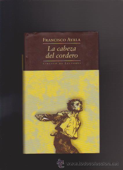 Libros de segunda mano: FRANCISCO AYALA - LA CABEZA DEL CORDERO - EDITORIAL CIRCULO 2004 - Foto 1