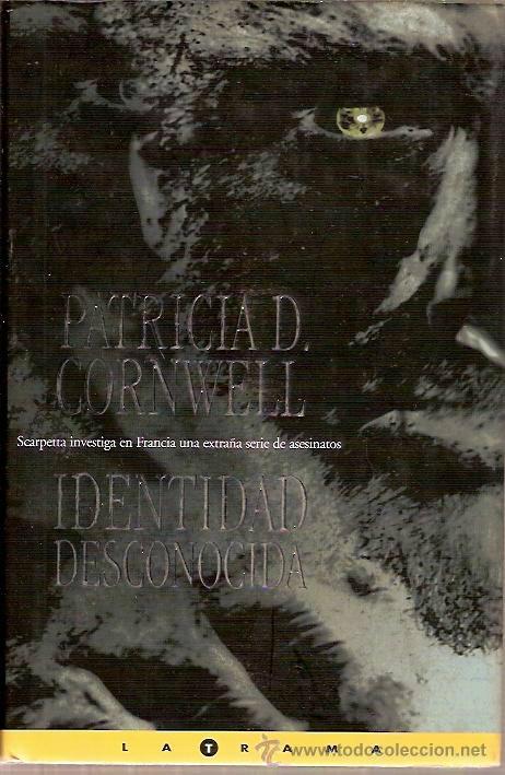 Second hand books: IDENTIDAD DESCONOCIDA PATRICIA D CORNWELL LATRAMA 1&ordf; EDICION 2000