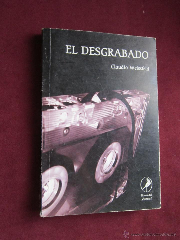 Second hand books: El desgrabado. Claudio Weissfeld. Libros del Zorzal, 2003. Buenos Aires