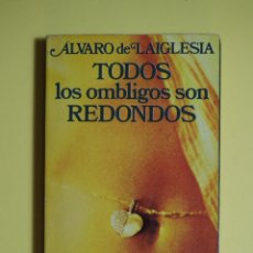 Libros de segunda mano: ALVARO DE LA IGLESIA - TODOS LOS OMBLIGOS SON REDONDOS - 1977. Lote 46597571