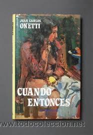 Libros de segunda mano: Onetti, Juan Carlos: Cuando entonces. - Foto 1