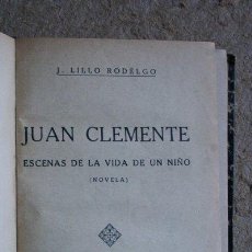 Libros de segunda mano: JUAN CLEMENTE. ESCENAS DE LA VIDA DE UN NIÑO. /(NOVELA) LILLO RODELGO (J.) . Lote 47716289