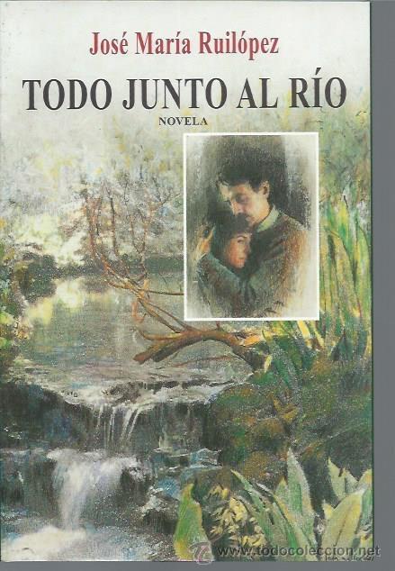 Gebrauchte B&uuml;cher: TODO JUNTO AL R&Iacute;O, JOS&Eacute; MAR&Iacute;A RUIL&Oacute;PEZ, ALDEBAR&Aacute;N GIJ&Oacute;N 1998, R&Uacute;STICA, 177 P&Aacute;GS, 15 POR 21CM