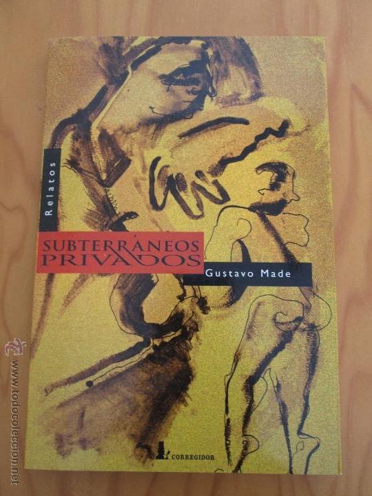 Livres d'occasion: SUBTERRANEOS PRIVADOS. RELATOS. GUSTAVO MADE.DEDICADO POR EL AUTOR. E.D. CORREGIDOR.