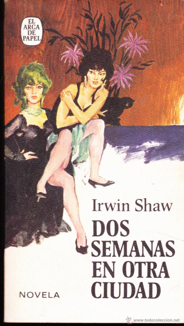 Libros de segunda mano: LIBRO , DOS SEMANAS EN OTRA CIUDAD &middot;&middot;&middot; IRWIN SHAW &middot;