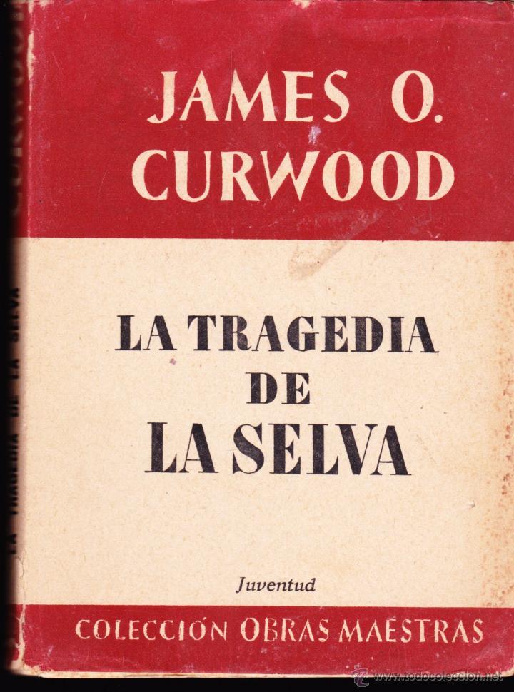 Libros de segunda mano: LIBRO&middot;&middot;LA TRAGEDIA DE LA SELVA&middot; JAMES O. CURWOOD&middot;&middot;ED. JUVENTUD&middot;&middot;COLECCI&Oacute;N OBRAS MAESTRAS