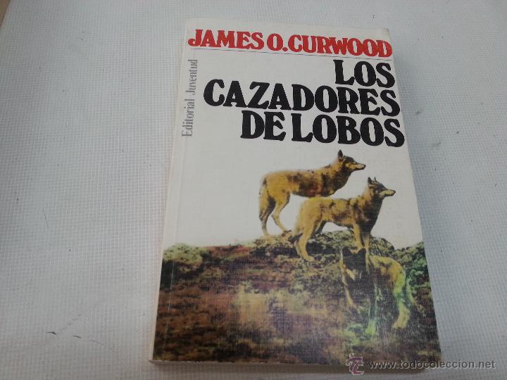 Libros de segunda mano: LOS CAZADORES DE LOBOS-JAMES O.CURWOOD-EDITORIAL JUVENTUD-N 2